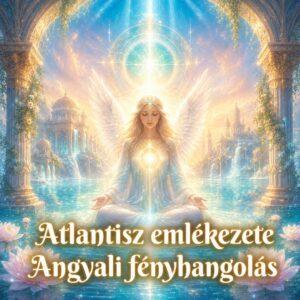 Atlantisz emlékezete Angyali fényhangolás