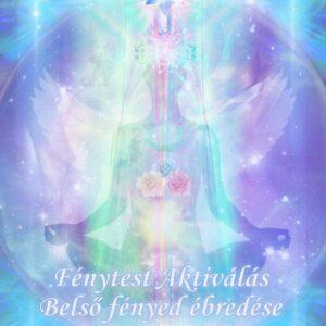 Fénytest Aktiválás ~ Belső fényed ébredése